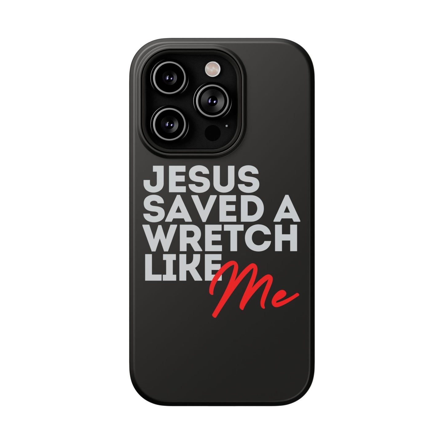 Jesus Saved a Wretch Like Me - Impact-Resistant Cases (iPhone and Galaxy)