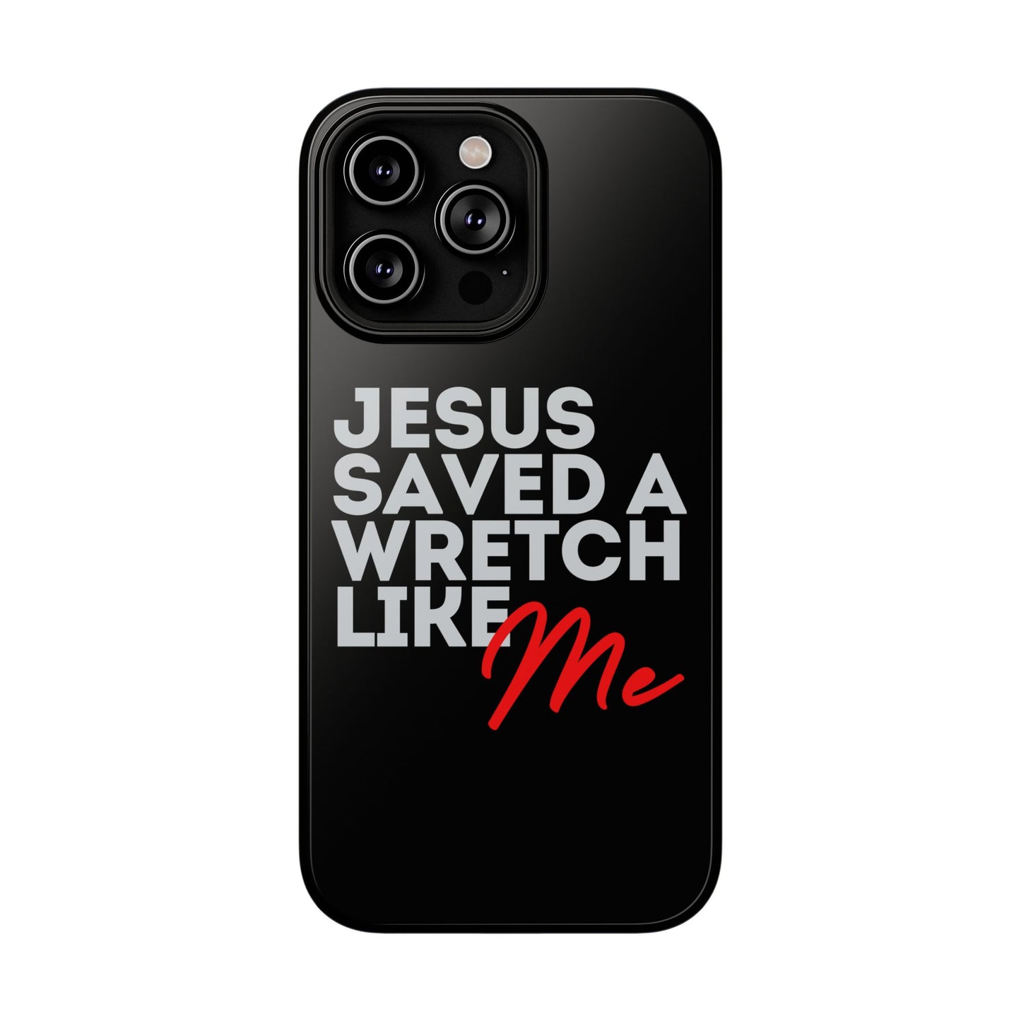 Jesus Saved a Wretch Like Me - Impact-Resistant Cases (iPhone and Galaxy)