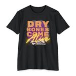 Dry Bones Come Alive Tee Christian shirt inspired by Ezekiel and resurrection power