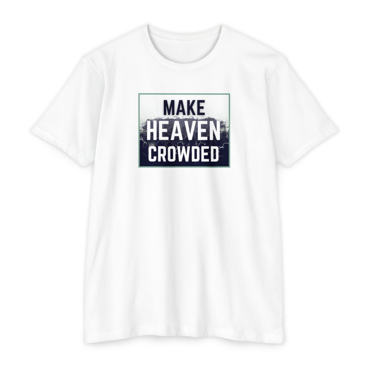 Make Heaven Crowded Tee with bold Christian message about faith and evangelism