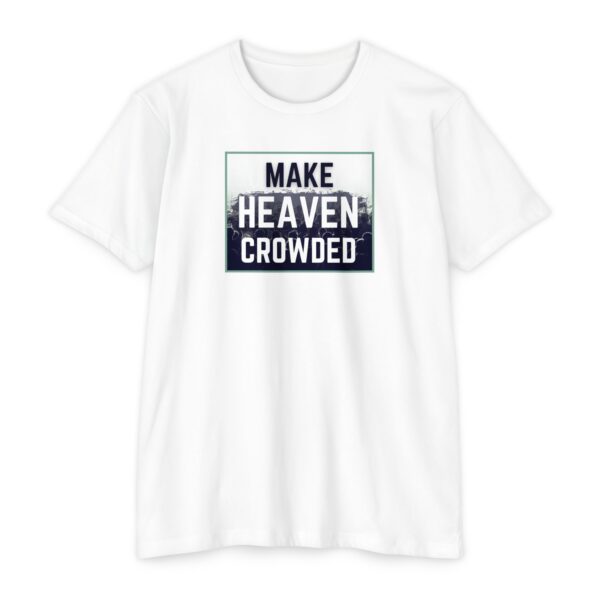 Make Heaven Crowded Tee with bold Christian message about faith and evangelism