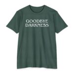 Goodbye Darkness Christian T-Shirt with faith message declaring victory in Christ
