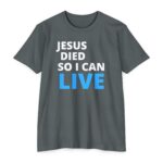 Jesus Died So I Can Live Tee with bold Christian gospel message