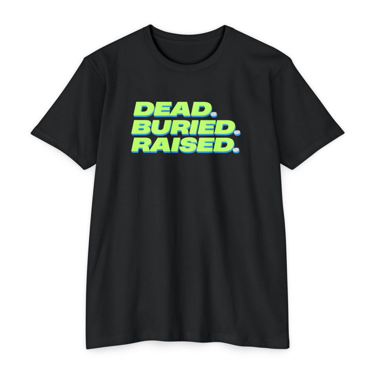 Dead Buried Raised Tee with bold Christian message proclaiming the gospel