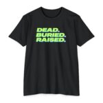 Dead Buried Raised Tee with bold Christian message proclaiming the gospel