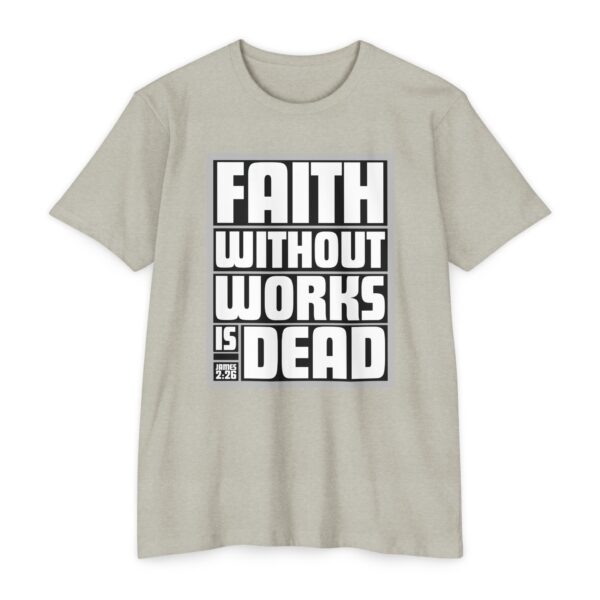 Faith Without Works Is Dead Tee with Christian message inspired by James 2:17