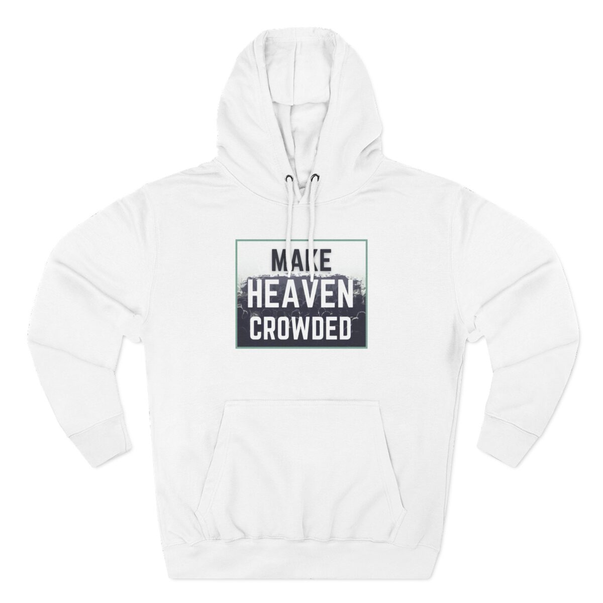 Make Heaven Crowded Hoodie with inspirational Christian message