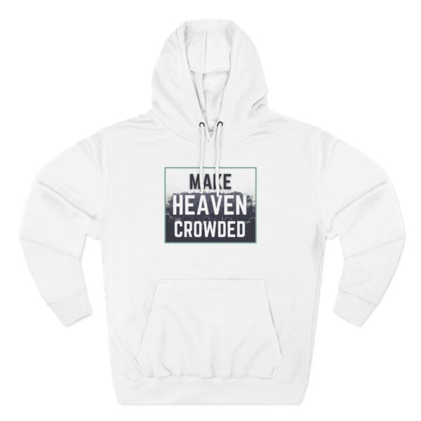 Make Heaven Crowded Hoodie with inspirational Christian message